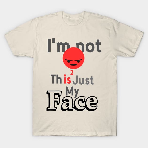 I'm not angry this is just my face T-Shirt by TotaSaid